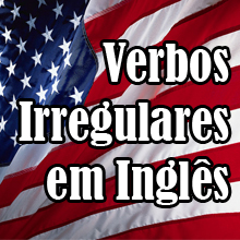 Gramática Inglês: Verbos Irregulares em Inglês – Conheça e Veja Algumas Dicas!