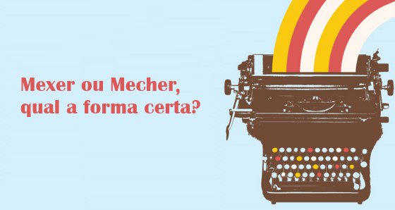 Gramática: Mexer ou Mecher – Qual o certo? Com X ou CH? Como escrever?