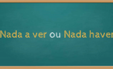 Nada haver ou nada ver – Qual é o certo? Dúvidas com exemplos 