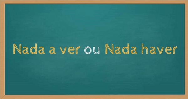 Gramática: Nada haver ou nada ver – Qual é o certo? Dúvidas com exemplos