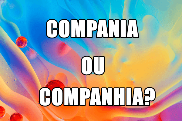 Gramática: Companhia ou compania: qual é o correto?