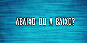 Abaixo ou a baixo