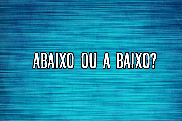 Abaixo ou a baixo