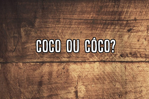 Coco ou Côco? Qual o correto em cada caso? Significado e Uso