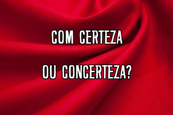 Com certeza ou concerteza