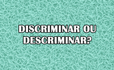 Discriminar ou descriminar? Significado e Exemplos 