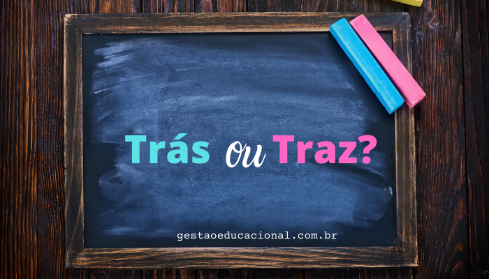 Gramática: Trás ou Traz? Como se escreve certo e exemplos de uso das palavras