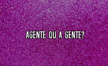 Agente ou a gente? Significado e Exemplos 