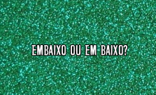 Em baixo ou embaixo? Significado e Exemplos 