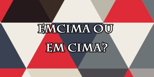 Emcima ou em cima
