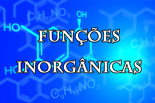 Química: Funções inorgânicas – O que são? Para que servem? Exercícios