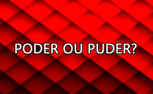 Poder ou puder – Significado e Exemplos 