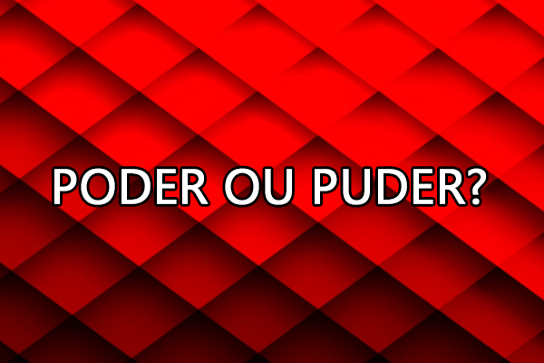 Gramática: Poder ou puder – Significado e Exemplos