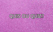 Quis ou quiz – Significado, Exemplos e Exercícios [QUIZ] 