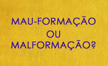 Mau-formação ou malformação? Significado, Regra e Exemplos 