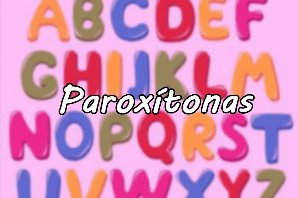 Gramática: Paroxítonas – O que são? Regras de acentuação e Exercícios Resolvidos!