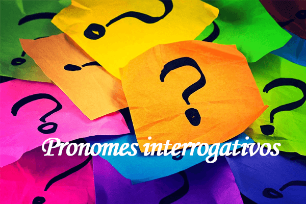 Gramática: Pronomes interrogativos – O que são? Quais são? Exemplos e Exercícios