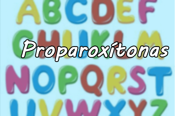 Gramática: Proparoxítonas – O que são? Regras de acentuação e Exercícios Resolvidos!