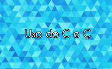 Uso do C e Ç: Aprenda aqui de uma vez! 