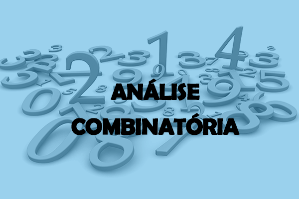 Matemática: Análise Combinatória – Permutação, Arranjo, Combinação e Exercícios