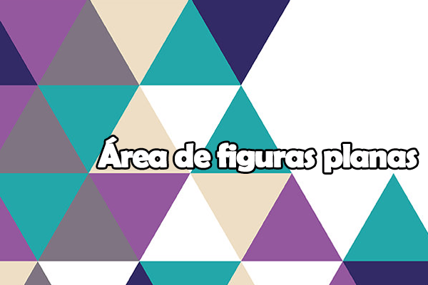 Matemática: Área de Figuras Planas – Como calcular? Fórmulas e Exercícios