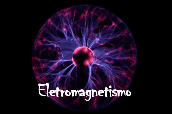 Física: Eletromagnetismo – O que é? Como funciona? Fórmulas e Exercícios