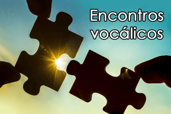 Gramática: Encontros vocálicos – O que são? Classificação e Exercícios Resolvidos