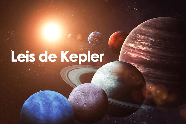 Física: Leis de Kepler – Quais são? 1ª, 2ª e 3ª leis e Exercícios Resolvidos