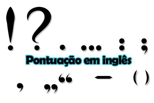 Pontuação em inglês – Quais são os sinais e Como pontuar? 