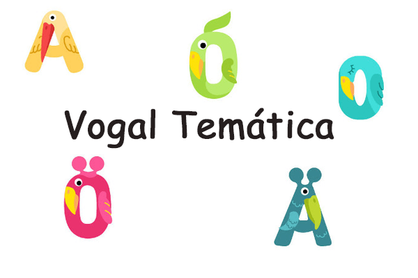 Gramática: Vogal temática – O que é? Para que serve? Quais são? Exercícios