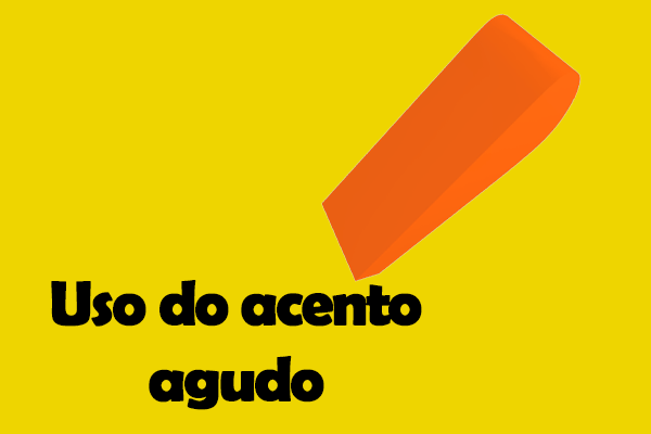 Gramática: Acento agudo – O que é? Quando é empregado? Regras e Exercícios