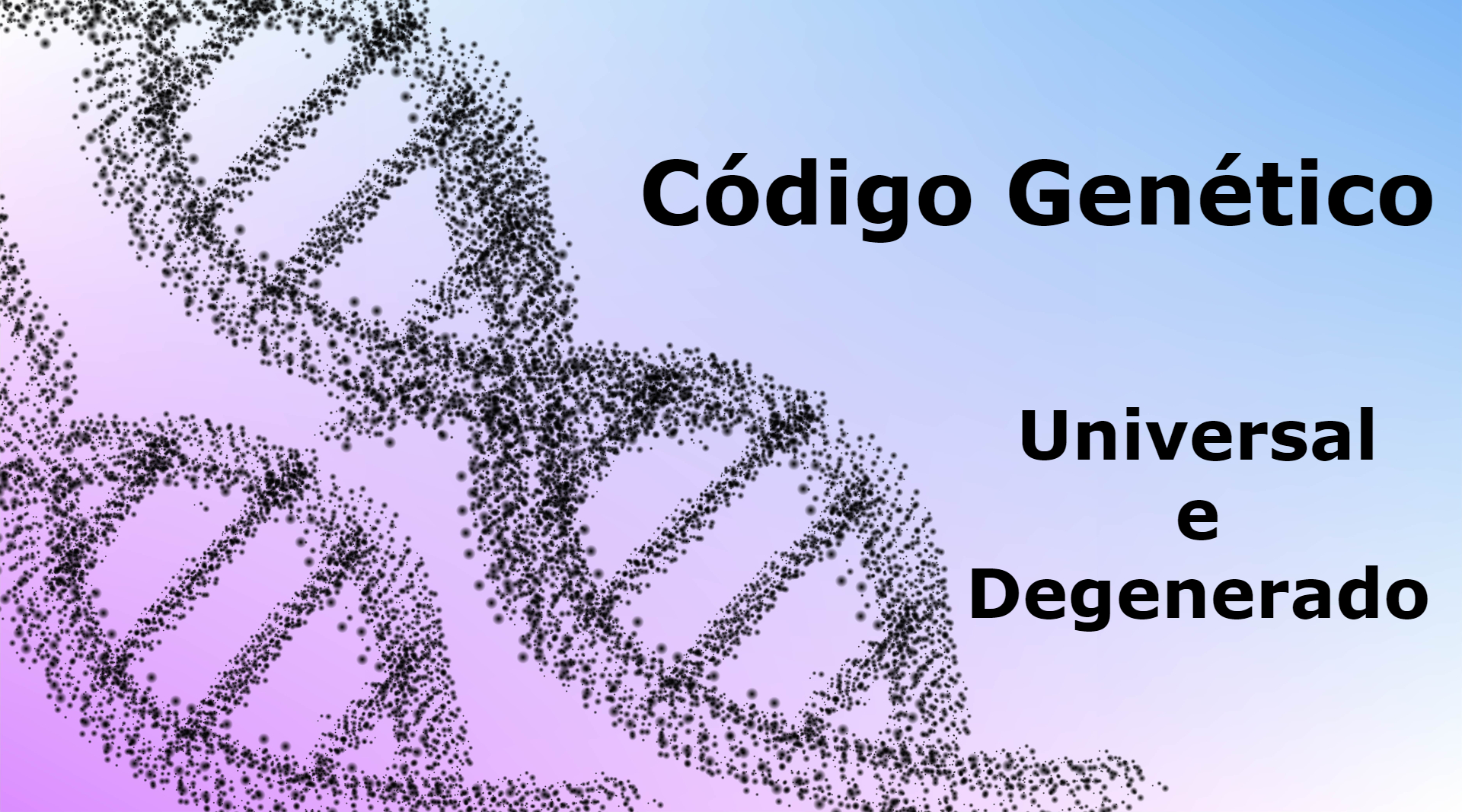 Código Genético – O que significa dizer que ele é Universal e Degenerado? 