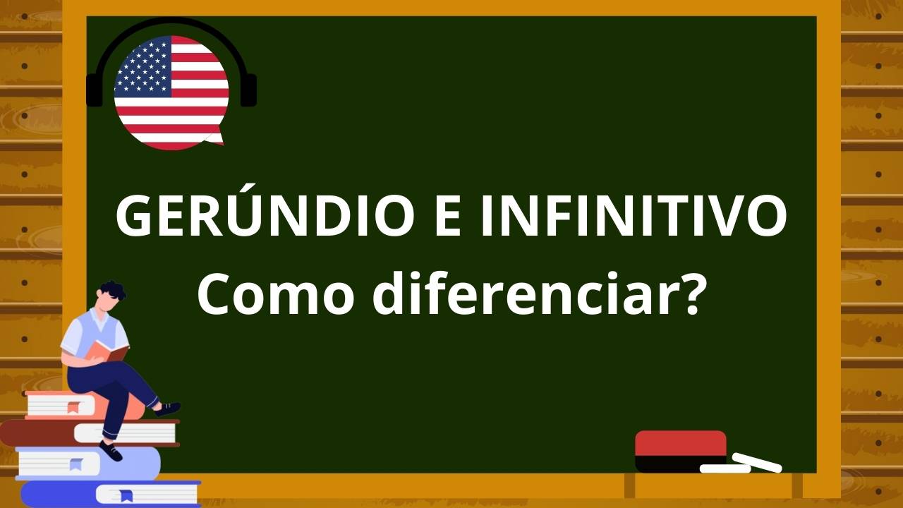 Como diferenciar o Gerúndio e o Infinitivo do Inglês? 