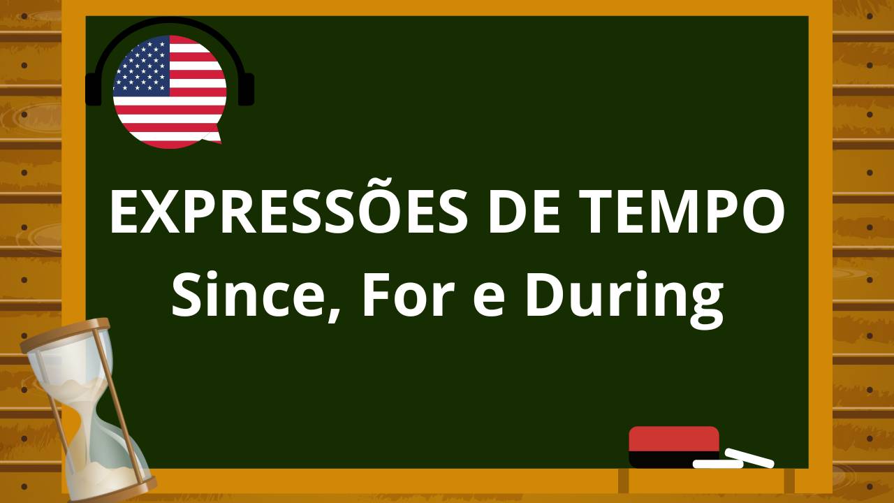 O uso de Expressões de Tempo no Inglês: Since, For e During 