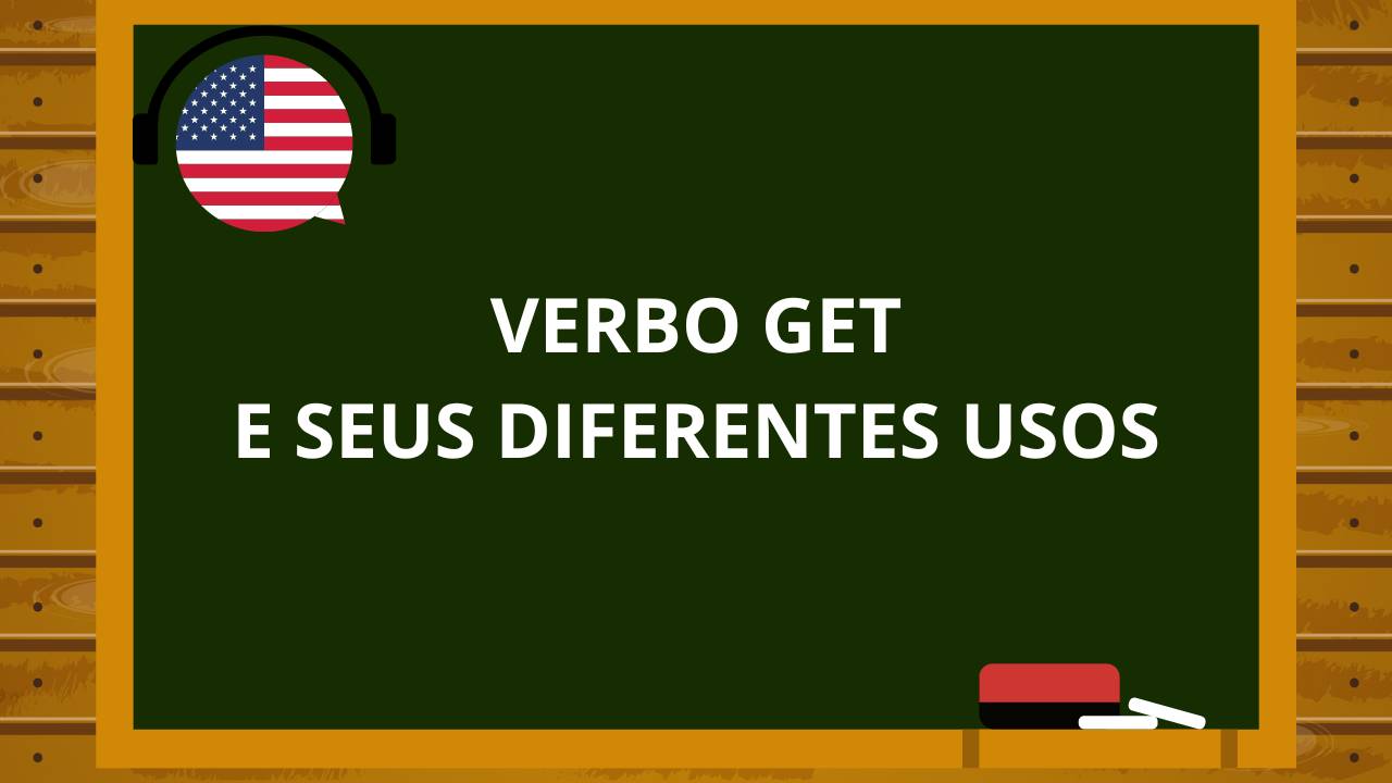 Gramática Inglês: Os diferentes usos de “Get” em Inglês: Phrasal Verbs e Expressões Idiomáticas