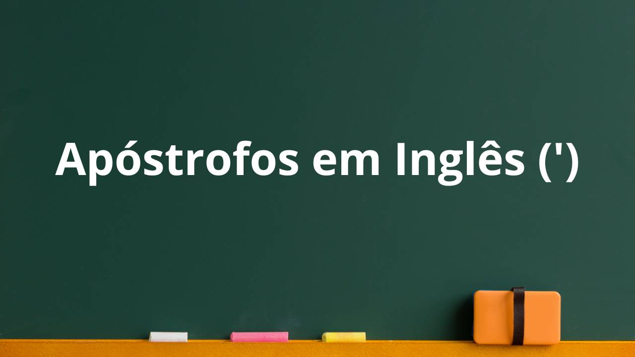 Inglês: Uso de apóstrofos em inglês: para indicar posse e para formar contrações